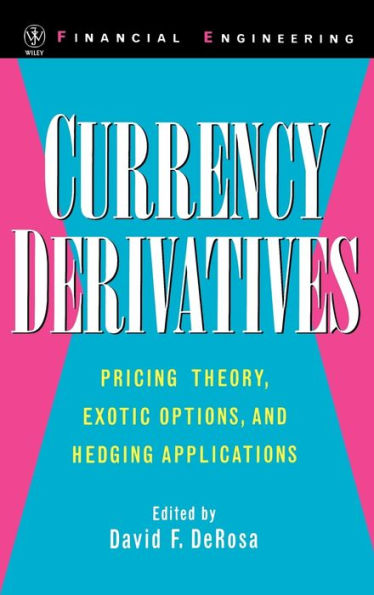 Currency Derivatives: Pricing Theory, Exotic Options, and Hedging Applications