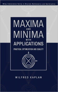 Title: Maxima and Minima with Applications: Practical Optimization and Duality / Edition 1, Author: Wilfred Kaplan