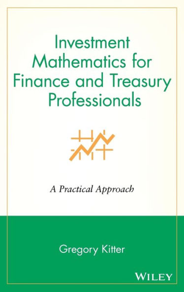 Investment Mathematics for Finance and Treasury Professionals: A Practical Approach / Edition 1