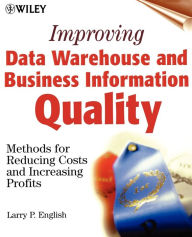 Title: Improving Data Warehouse and Business Information Quality: Methods for Reducing Costs and Increasing Profits / Edition 1, Author: Larry P. English