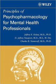 Title: Principles of Psychopharmacology for Mental Health Professionals / Edition 1, Author: Jeffrey E. Kelsey