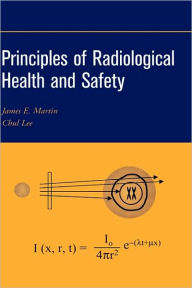Title: Principles of Radiological Health and Safety / Edition 1, Author: James E. Martin
