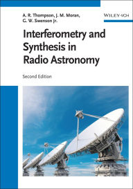 Title: Interferometry and Synthesis in Radio Astronomy / Edition 2, Author: A. Richard Thompson