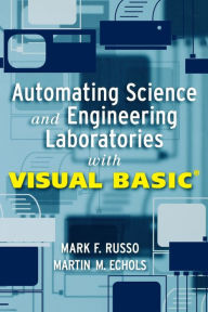 Title: Automating Science and Engineering Laboratories with Visual Basic / Edition 1, Author: Mark F. Russo