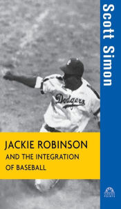 Title: Jackie Robinson and the Integration of Baseball, Author: Scott Simon