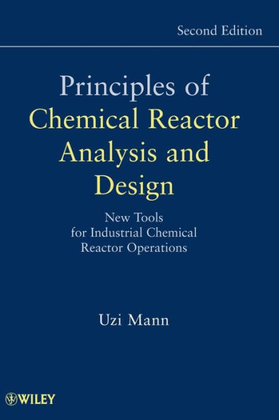 Principles of Chemical Reactor Analysis and Design: New Tools for Industrial Chemical Reactor Operations / Edition 2