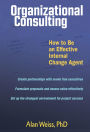 Organizational Consulting: How to Be an Effective Internal Change Agent / Edition 1