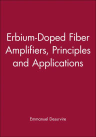 Title: Erbium-Doped Fiber Amplifiers: Principles and Applications / Edition 1, Author: Emmanuel Desurvire