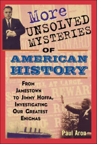 Title: More Unsolved Mysteries of American History, Author: Paul Aron