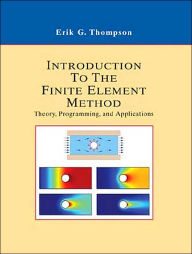 Title: Introduction to the Finite Element Method: Theory, Programming and Applications / Edition 1, Author: Erik G. Thompson