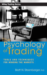 Title: The Psychology of Trading: Tools and Techniques for Minding the Markets / Edition 1, Author: Brett N. Steenbarger