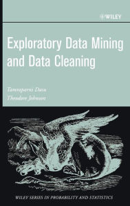 Title: Exploratory Data Mining and Data Cleaning / Edition 1, Author: Tamraparni Dasu