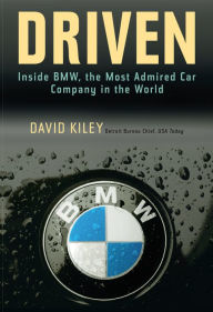 Title: Driven: Inside BMW, the Most Admired Car Company in the World, Author: David Kiley