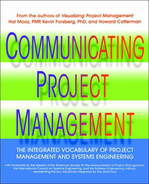 Communicating Project Management: The Integrated Vocabulary of Project Management and Systems Engineering / Edition 1