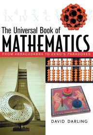 Title: The Universal Book of Mathematics: From Abracadabra to Zeno's Paradoxes / Edition 1, Author: David Darling
