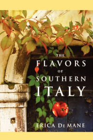 Title: The Flavors Of Southern Italy, Author: Erica De Mane