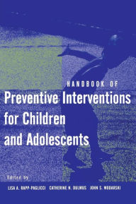 Title: Handbook of Preventive Interventions for Children and Adolescents / Edition 1, Author: Lisa A. Rapp-Paglicci