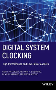 Title: Digital System Clocking: High-Performance and Low-Power Aspects / Edition 1, Author: Vojin G. Oklobdzija