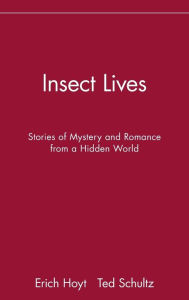 Title: Insect Lives: Stories of Mystery and Romance from a Hidden World, Author: Erich Hoyt
