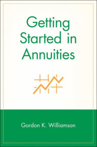 Title: Getting Started in Annuities, Author: Gordon K. Williamson