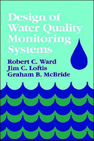 Title: Design of Water Quality Monitoring Systems / Edition 1, Author: Robert C. Ward