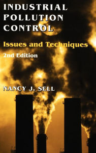 Title: Industrial Pollution Control: Issues and Techniques / Edition 2, Author: Nancy J. Sell
