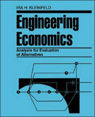 Title: Engineering Economics Analysis for Evaluation of Alternatives / Edition 1, Author: Ira H. Kleinfeld