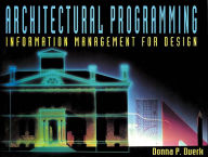 Title: Architectural Programming: Informational Management for Design / Edition 1, Author: Donna P. Duerk