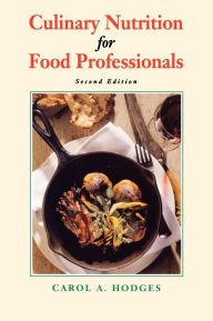 Title: Culinary Nutrition for Food Professionals / Edition 2, Author: Carol A. Hodges