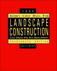 Title: Kerr's Cost Data for Landscape Construction: 1994 Unit Prices for Site Development / Edition 14, Author: Norman L. Dietrich