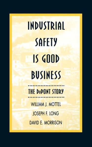 Industrial Safety is Good Business: The DuPont Story / Edition 1