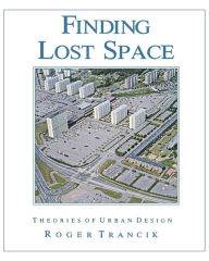 Title: Finding Lost Space: Theories of Urban Design / Edition 1, Author: Roger Trancik