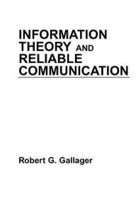 Title: Information Theory and Reliable Communication / Edition 1, Author: Robert G. Gallager