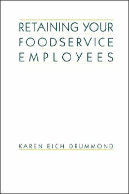 Retaining Your Foodservice Employees: 40 Ways to Better Employee Relations / Edition 1