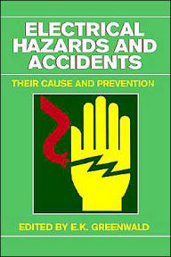 Title: Electrical Hazards and Accidents: Their Cause and Prevention / Edition 1, Author: E. K. Greenwald
