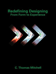 Title: Redefining Designing: From Form to Experience, Author: C. Thomas Mitchell
