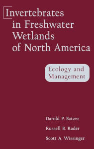Title: Invertebrates in Freshwater Wetlands of North America: Ecology and Management / Edition 1, Author: Darold P. Batzer