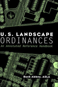 Title: U.S. Landscape Ordinances: An Annotated Reference Handbook / Edition 1, Author: Buck Abbey