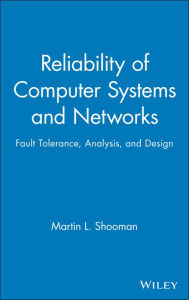 Title: Reliability of Computer Systems and Networks: Fault Tolerance, Analysis, and Design / Edition 1, Author: Martin L. Shooman