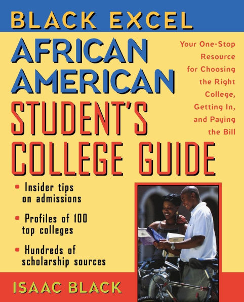 Black Excel African American Student's College Guide: Your One-Stop Resource for Choosing the Right College, Getting In, and Paying Bill