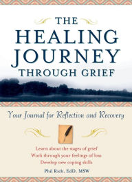 Title: The Healing Journey Through Grief: Your Journal for Reflection and Recovery, Author: Phil Rich