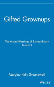 Title: Gifted Grownups: The Mixed Blessings of Extraordinary Potential, Author: Marylou Kelly Streznewski