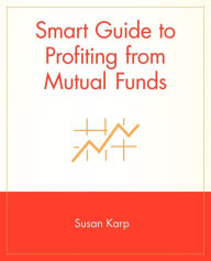 Title: Smart Guide to Profiting from Mutual Funds, Author: Susan Karp