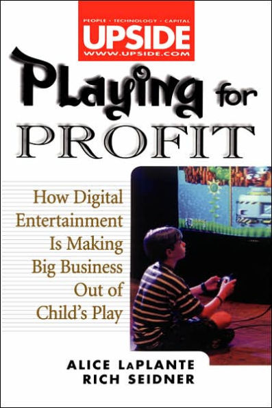 Playing for Profit: How Digital Entertainment Is Making Big Business out of Child's Play