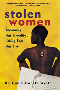 Title: Stolen Women: Reclaiming Our Sexuality, Taking Back Our Lives, Author: Gail Wyatt