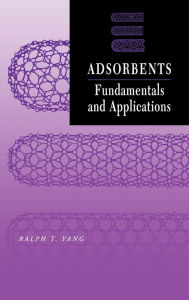 Title: Adsorbents: Fundamentals and Applications / Edition 1, Author: Ralph T. Yang