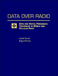 Title: Data Over Radio Data and Digital Processing Techniques in Mobile and Cellular Radio / Edition 1, Author: Geoff Varrall