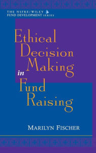 Title: Ethical Decision Making in Fund Raising / Edition 1, Author: Marilyn Fischer