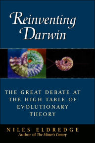 Title: Reinventing Darwin: The Great Debate at the High Table of Evolutionary Theory / Edition 1, Author: Niles Eldredge