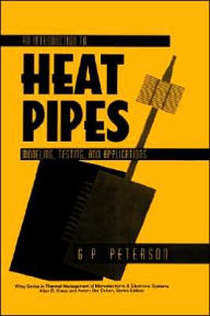 Title: An Introduction to Heat Pipes: Modeling, Testing, and Applications / Edition 1, Author: G. P. Peterson